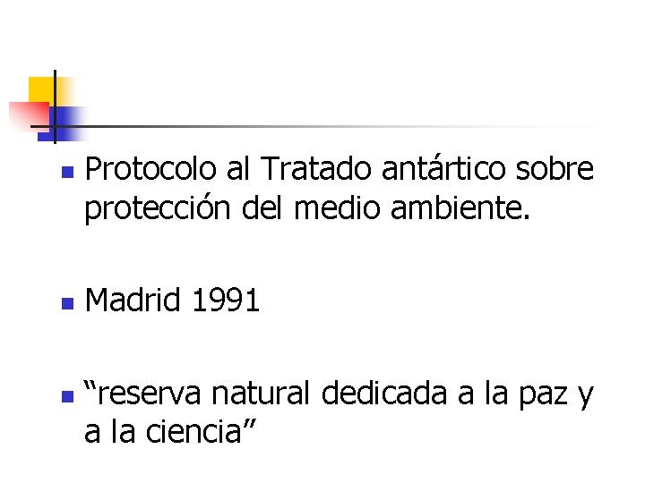 n n n Protocolo al Tratado antártico sobre protección del medio ambiente. Madrid 1991