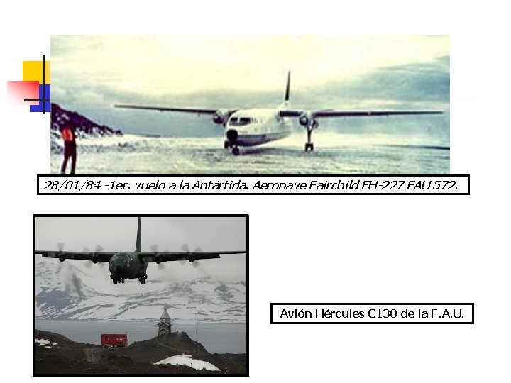 28/01/84 -1 er. vuelo a la Antártida. Aeronave Fairchild FH-227 FAU 572. Avión Hércules