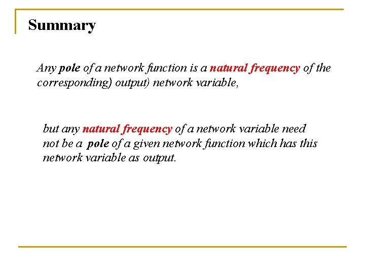 Summary Any pole of a network function is a natural frequency of the corresponding)