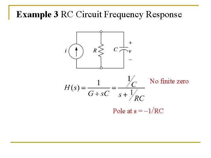 Example 3 RC Circuit Frequency Response No finite zero Pole at s = -1/RC