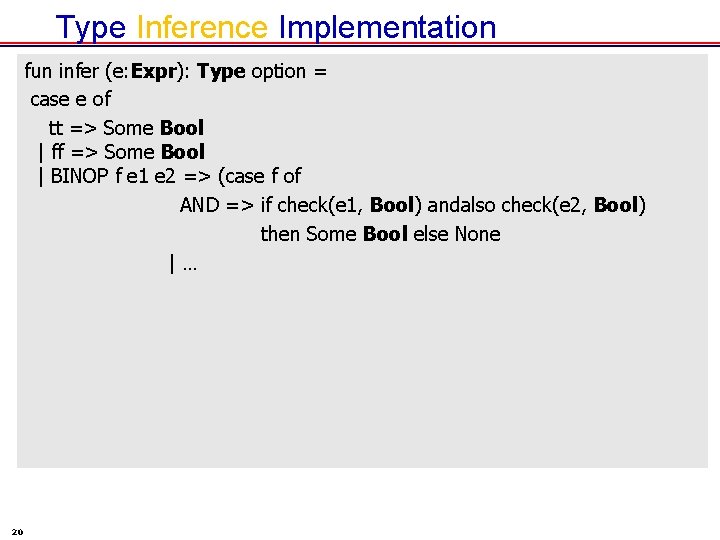 Type Inference Implementation fun infer (e: Expr): Type option = case e of tt