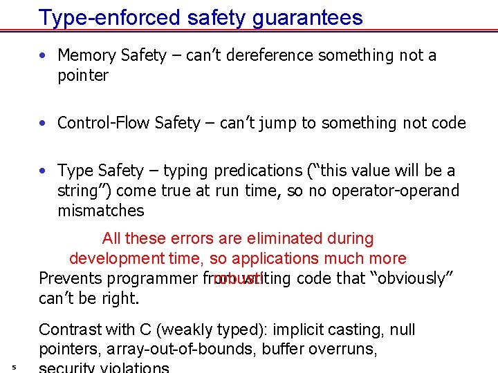 Type-enforced safety guarantees • Memory Safety – can’t dereference something not a pointer •