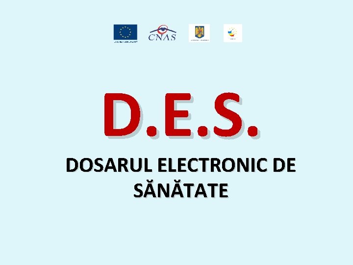 D. E. S. DOSARUL ELECTRONIC DE SĂNĂTATE 