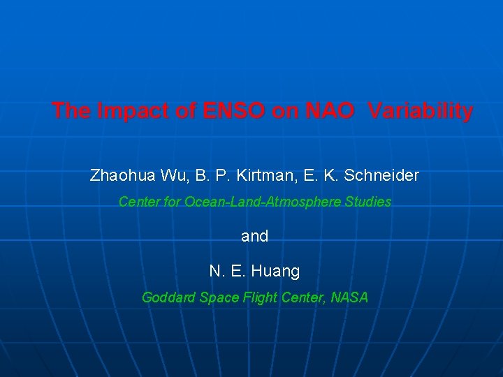 The Impact of ENSO on NAO Variability Zhaohua Wu, B. P. Kirtman, E. K.