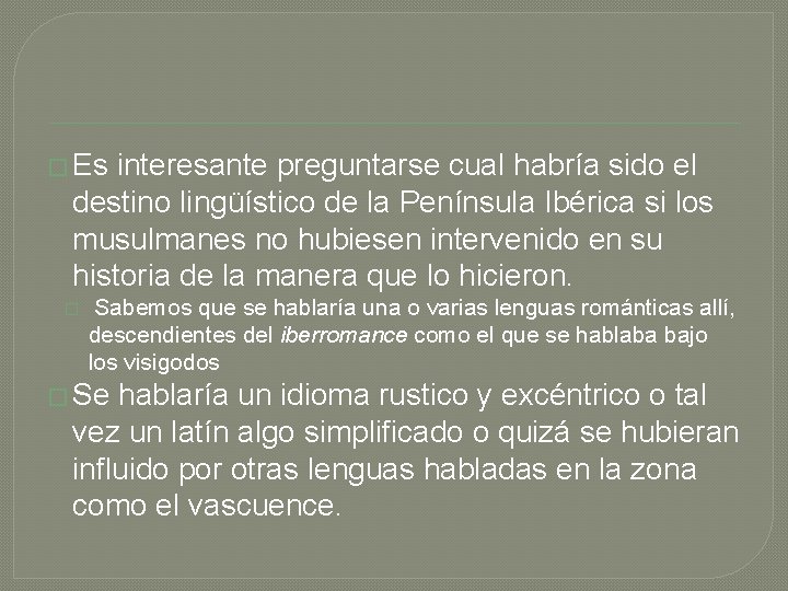 � Es interesante preguntarse cual habría sido el destino lingüístico de la Península Ibérica