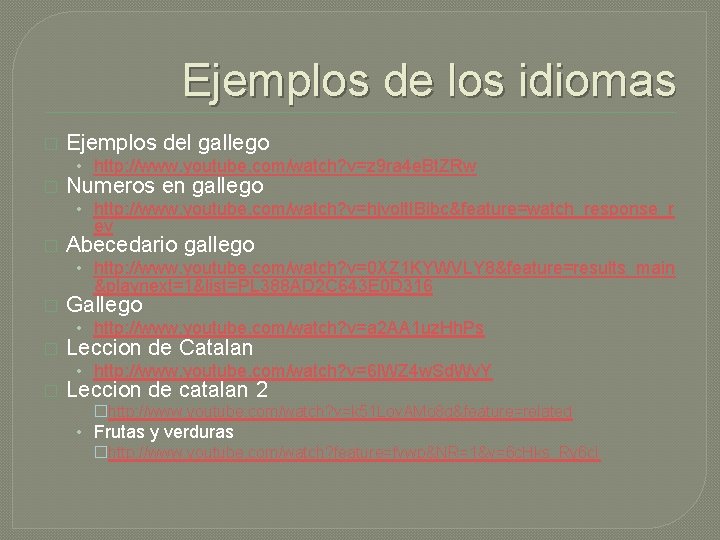 Ejemplos de los idiomas � Ejemplos del gallego • http: //www. youtube. com/watch? v=z