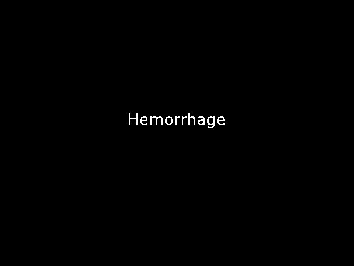 Hemorrhage Hemorrhage