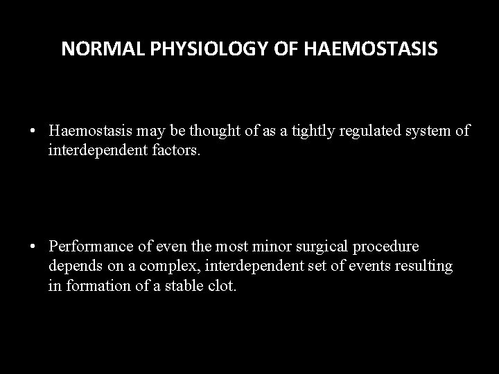 NORMAL PHYSIOLOGY OF HAEMOSTASIS • Haemostasis may be thought of as a tightly regulated NORMAL PHYSIOLOGY OF HAEMOSTASIS • Haemostasis may be thought of as a tightly regulated