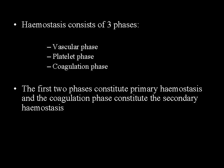  • Haemostasis consists of 3 phases: – Vascular phase – Platelet phase –