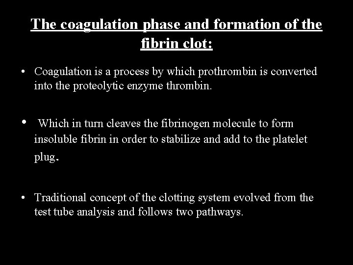 The coagulation phase and formation of the fibrin clot: • Coagulation is a process