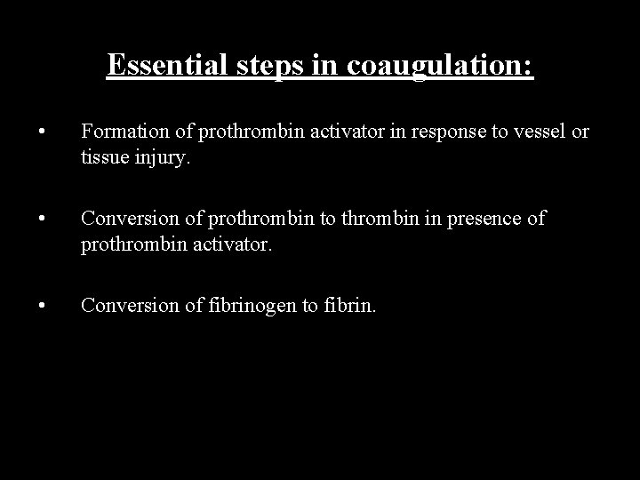 Essential steps in coaugulation: • Formation of prothrombin activator in response to vessel or