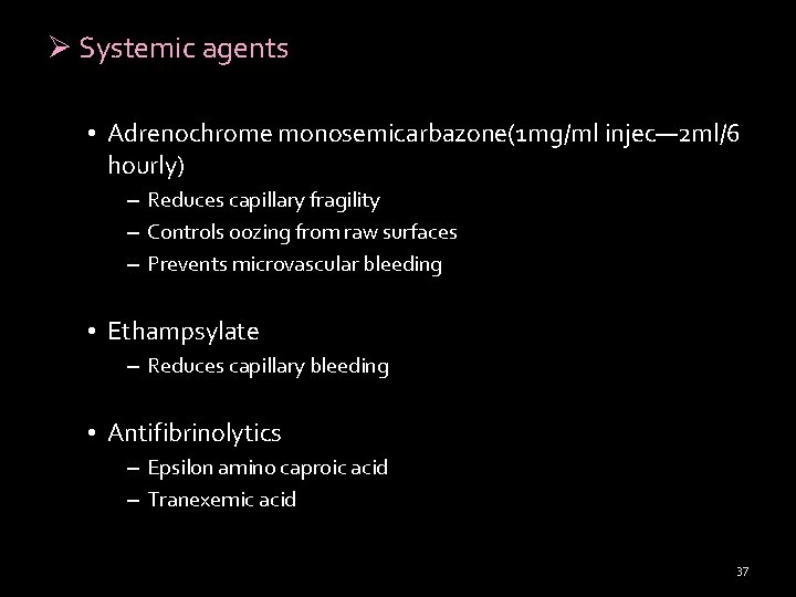 Ø Systemic agents • Adrenochrome monosemicarbazone(1 mg/ml injec— 2 ml/6 hourly) – Reduces capillary Ø Systemic agents • Adrenochrome monosemicarbazone(1 mg/ml injec— 2 ml/6 hourly) – Reduces capillary