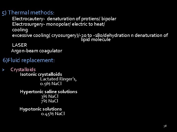 5) Thermal methods: Electrocautery- denaturation of protiens/ bipolar Electrosurgery- monopolar/ electric to heat/ cooling 5) Thermal methods: Electrocautery- denaturation of protiens/ bipolar Electrosurgery- monopolar/ electric to heat/ cooling