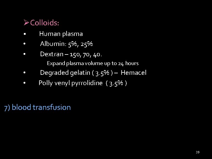 ØColloids: § • • Human plasma Albumin: 5%, 25% Dextran – 150, 70, 40.