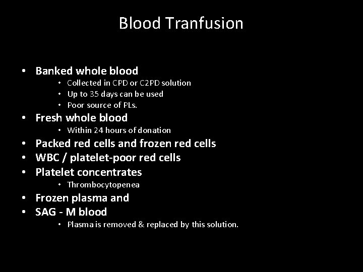 Blood Tranfusion • Banked whole blood • Collected in CPD or C 2 PD Blood Tranfusion • Banked whole blood • Collected in CPD or C 2 PD