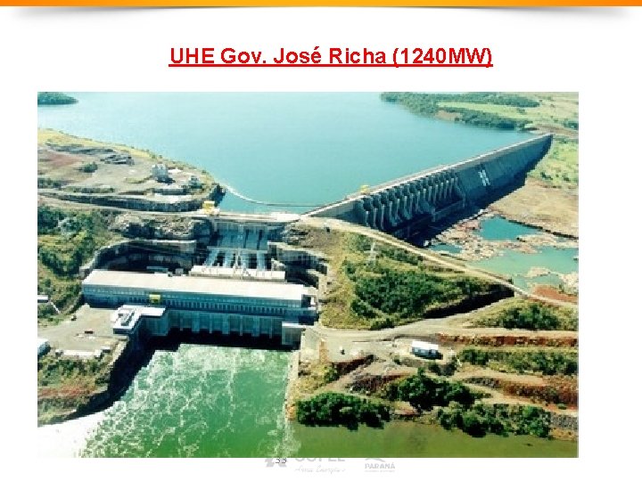UHE Gov. José Richa (1240 MW) 33 UHE Gov. José Richa (1240 MW) 33