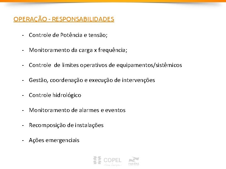OPERAÇÃO - RESPONSABILIDADES - Controle de Potência e tensão; - Monitoramento da carga x OPERAÇÃO - RESPONSABILIDADES - Controle de Potência e tensão; - Monitoramento da carga x