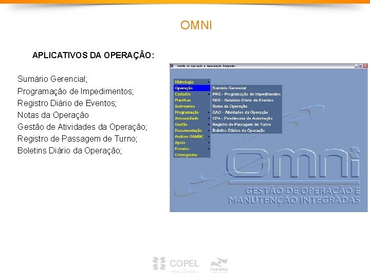OMNI APLICATIVOS DA OPERAÇÃO: Sumário Gerencial; Programação de Impedimentos; Registro Diário de Eventos; Notas OMNI APLICATIVOS DA OPERAÇÃO: Sumário Gerencial; Programação de Impedimentos; Registro Diário de Eventos; Notas