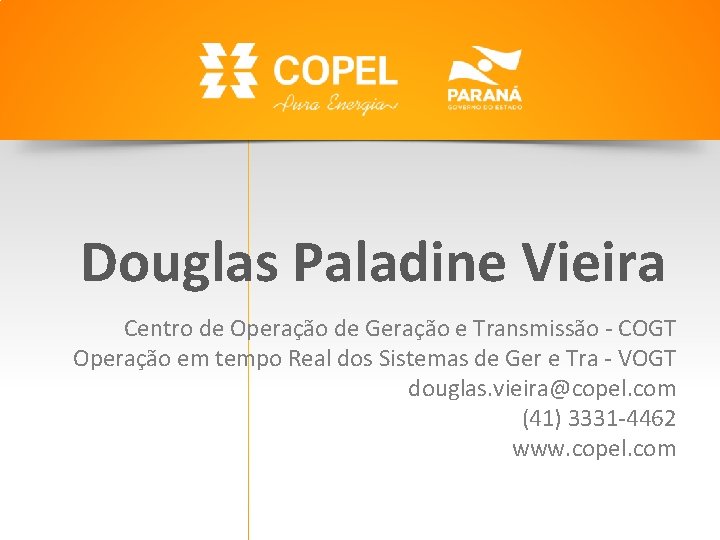 Douglas Paladine Vieira Centro de Operação de Geração e Transmissão - COGT Operação em Douglas Paladine Vieira Centro de Operação de Geração e Transmissão - COGT Operação em