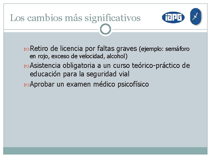 Los cambios más significativos Retiro de licencia por faltas graves (ejemplo: semáforo en rojo,