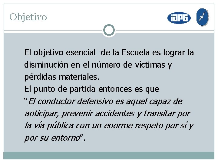 Objetivo El objetivo esencial de la Escuela es lograr la disminución en el número