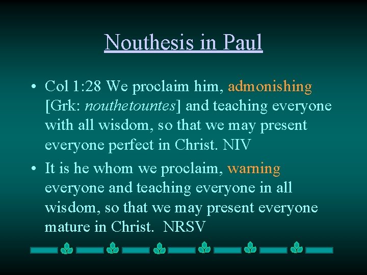 Nouthesis in Paul • Col 1: 28 We proclaim him, admonishing [Grk: nouthetountes] and