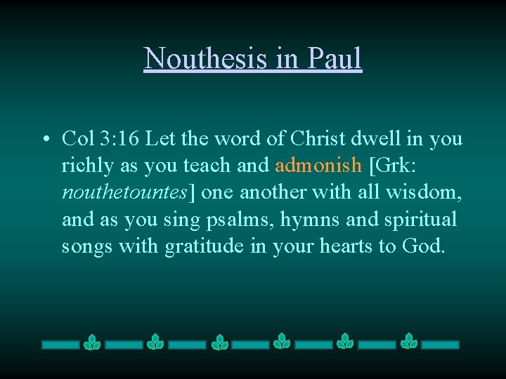 Nouthesis in Paul • Col 3: 16 Let the word of Christ dwell in