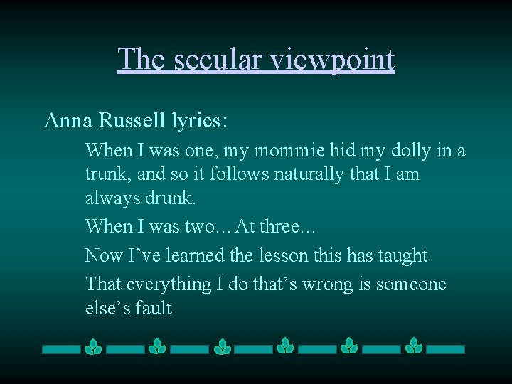 The secular viewpoint Anna Russell lyrics: When I was one, my mommie hid my