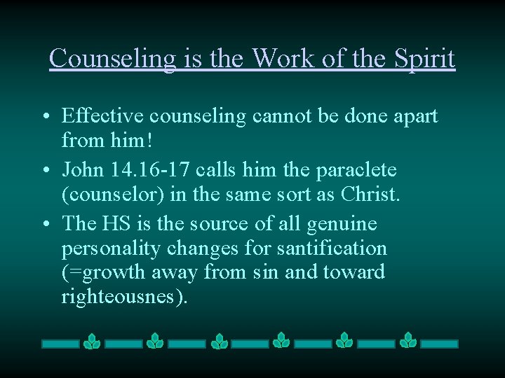 Counseling is the Work of the Spirit • Effective counseling cannot be done apart