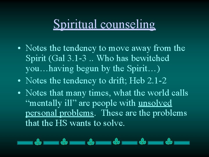 Spiritual counseling • Notes the tendency to move away from the Spirit (Gal 3.