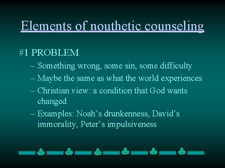 Elements of nouthetic counseling #1 PROBLEM – Something wrong, some sin, some difficulty –