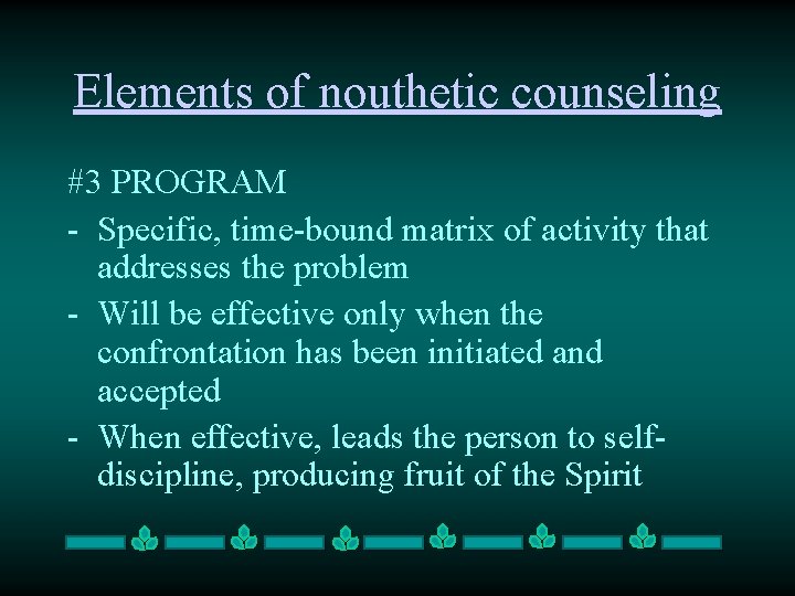 Elements of nouthetic counseling #3 PROGRAM - Specific, time-bound matrix of activity that addresses