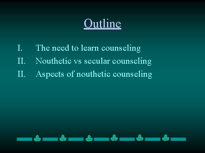 Outline I. II. The need to learn counseling Nouthetic vs secular counseling Aspects of