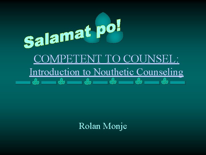 COMPETENT TO COUNSEL: Introduction to Nouthetic Counseling Rolan Monje 