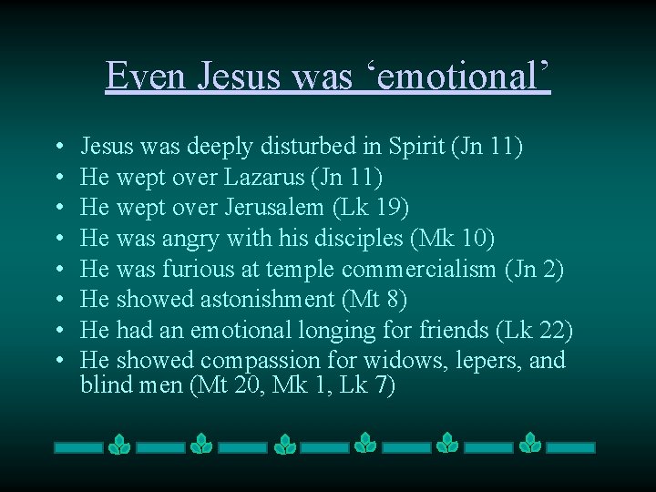 Even Jesus was ‘emotional’ • • Jesus was deeply disturbed in Spirit (Jn 11)