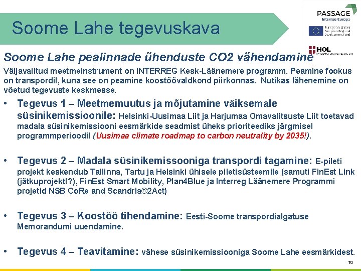 Soome Lahe tegevuskava Soome Lahe pealinnade ühenduste CO 2 vähendamine Väljavalitud meetmeinstrument on INTERREG