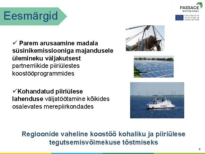 Eesmärgid ü Parem arusaamine madala süsinikemissiooniga majandusele ülemineku väljakutsest partnerriikide piiriülestes koostööprogrammides üKohandatud piiriülese