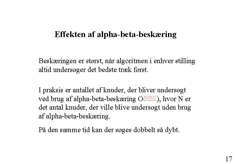 Effekten af alpha-beta-beskæring Beskæringen er størst, når algoritmen i enhver stilling altid undersøger det