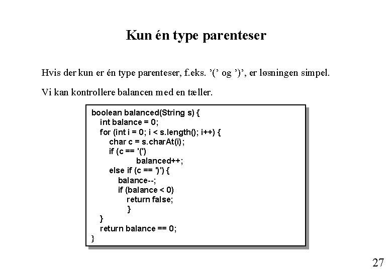 Kun én type parenteser Hvis der kun er én type parenteser, f. eks. ’(’