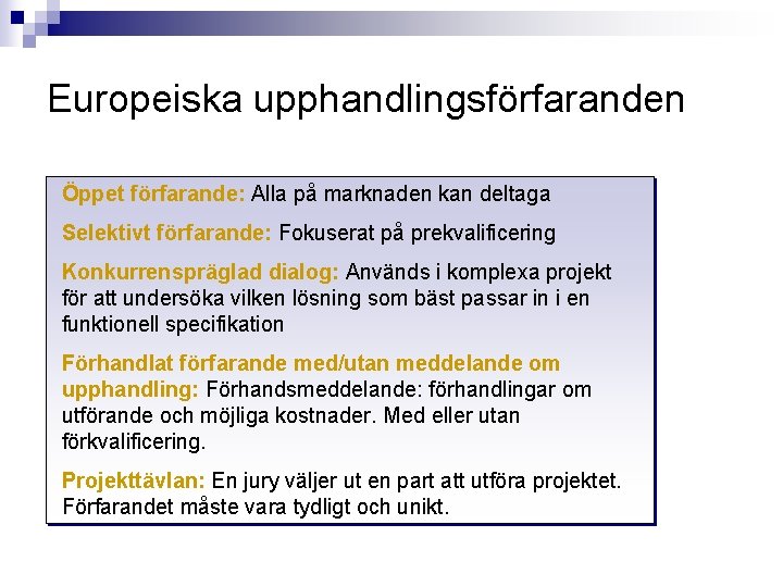 Europeiska upphandlingsförfaranden Öppet förfarande: Alla på marknaden kan deltaga Selektivt förfarande: Fokuserat på prekvalificering