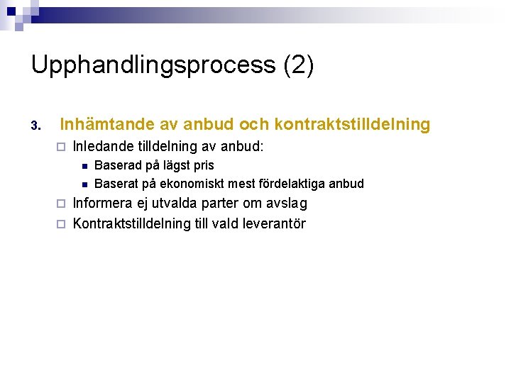Upphandlingsprocess (2) 3. Inhämtande av anbud och kontraktstilldelning ¨ Inledande tilldelning av anbud: n