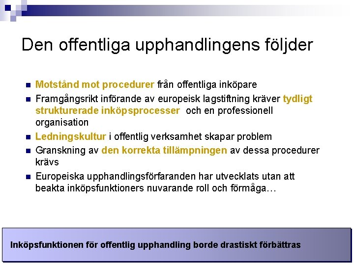 Den offentliga upphandlingens följder n n n Motstånd mot procedurer från offentliga inköpare Framgångsrikt