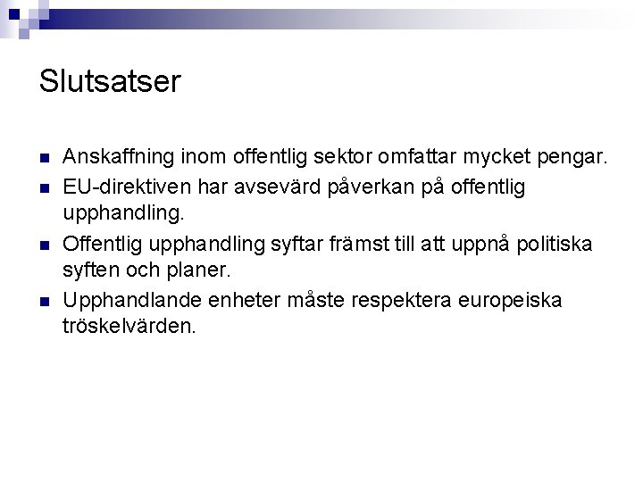 Slutsatser n n Anskaffning inom offentlig sektor omfattar mycket pengar. EU-direktiven har avsevärd påverkan