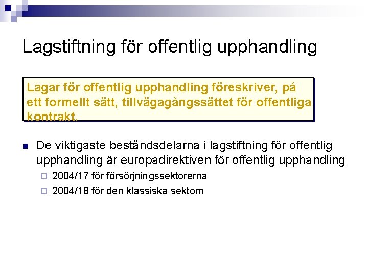 Lagstiftning för offentlig upphandling Lagar för offentlig upphandling föreskriver, på ett formellt sätt, tillvägagångssättet