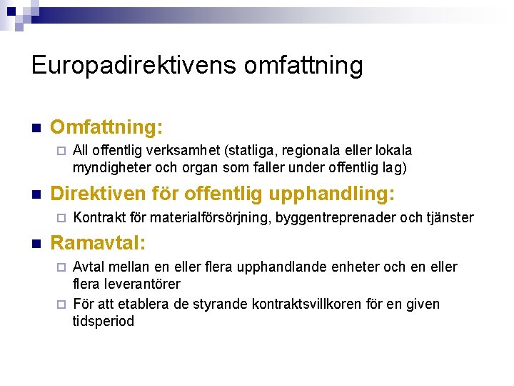 Europadirektivens omfattning n Omfattning: ¨ n Direktiven för offentlig upphandling: ¨ n All offentlig