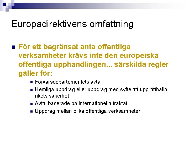 Europadirektivens omfattning n För ett begränsat anta offentliga verksamheter krävs inte den europeiska offentliga