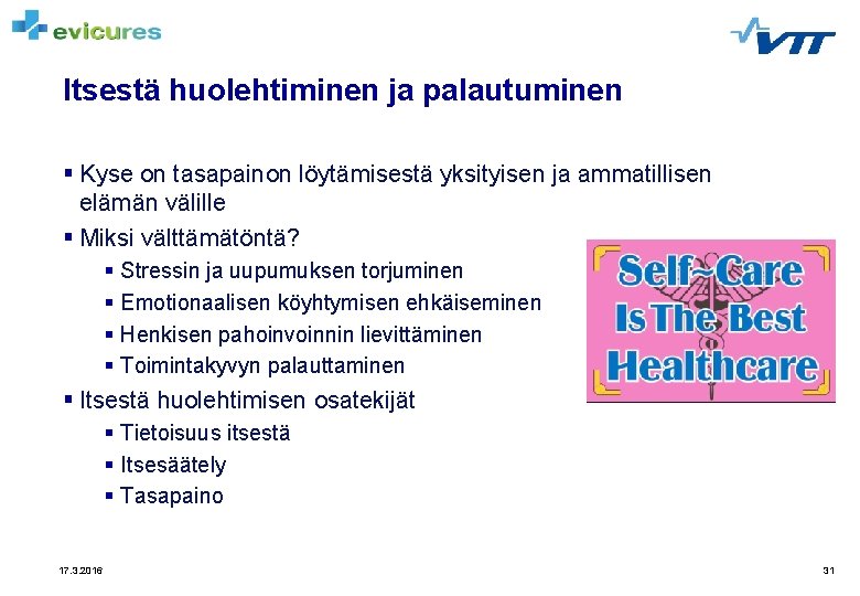 Itsestä huolehtiminen ja palautuminen § Kyse on tasapainon löytämisestä yksityisen ja ammatillisen elämän välille Itsestä huolehtiminen ja palautuminen § Kyse on tasapainon löytämisestä yksityisen ja ammatillisen elämän välille