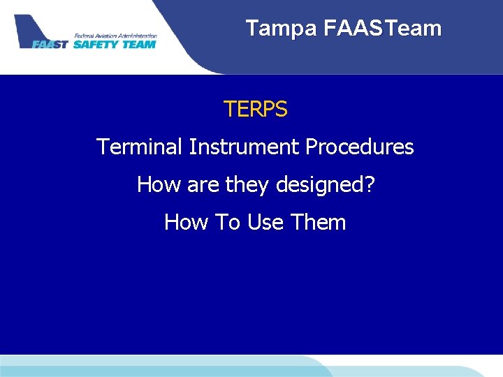 Tampa FAASTeam TERPS Terminal Instrument Procedures How are they designed? How To Use Them