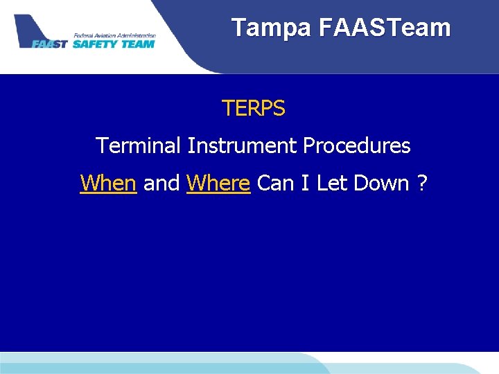 Tampa FAASTeam TERPS Terminal Instrument Procedures When and Where Can I Let Down ?