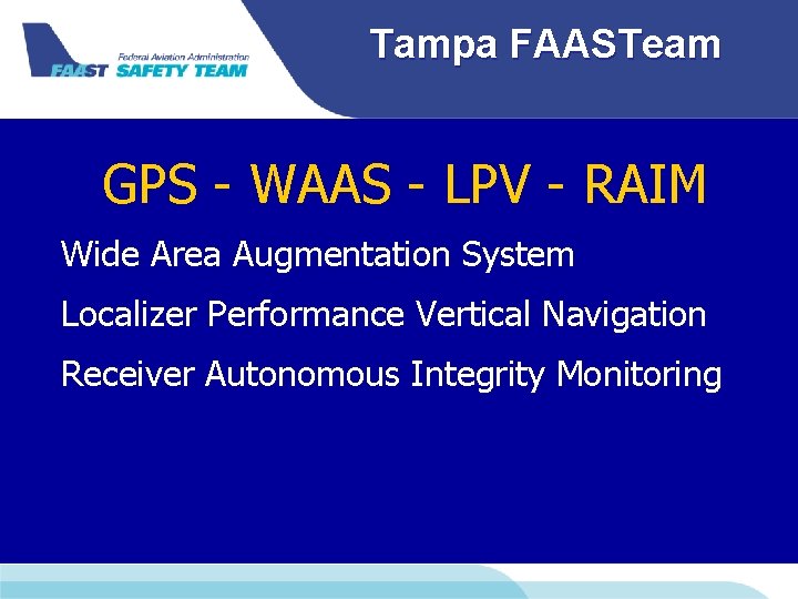 Tampa FAASTeam GPS - WAAS - LPV - RAIM Wide Area Augmentation System Localizer